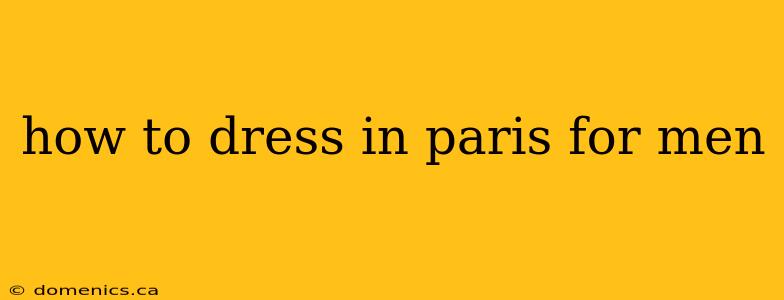 how to dress in paris for men