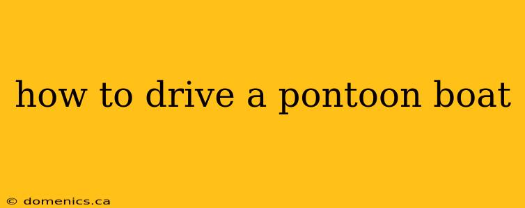 how to drive a pontoon boat