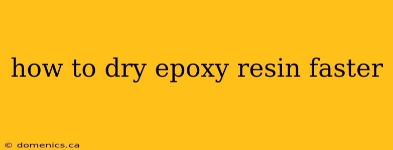 how to dry epoxy resin faster