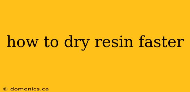 how to dry resin faster