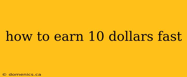 how to earn 10 dollars fast