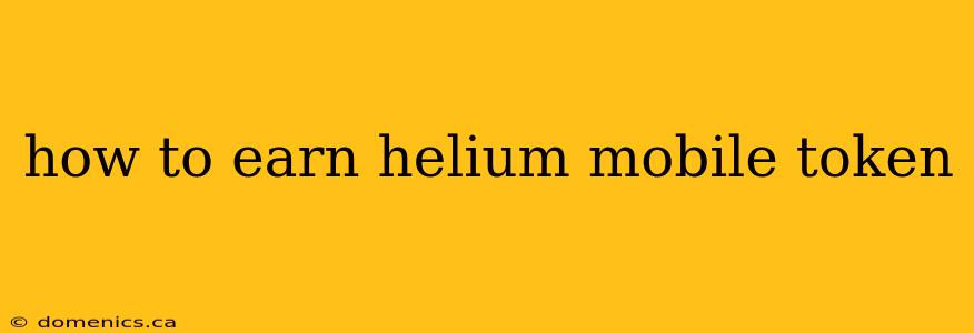 how to earn helium mobile token