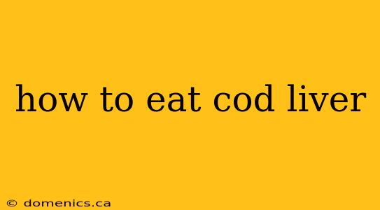 how to eat cod liver