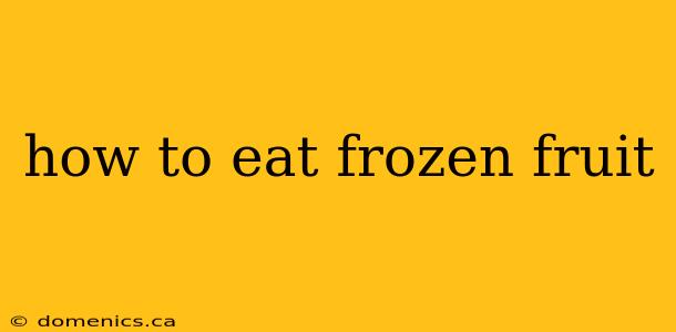 how to eat frozen fruit