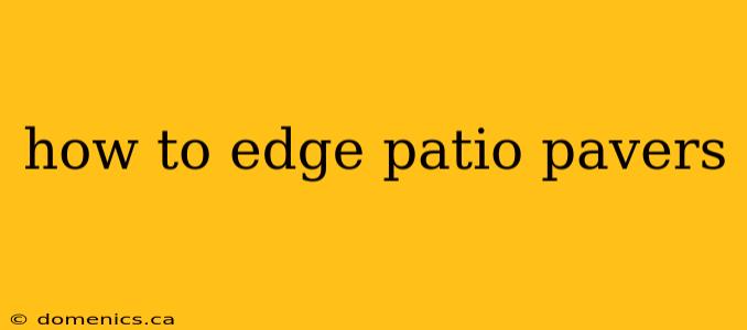 how to edge patio pavers