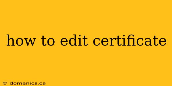 how to edit certificate