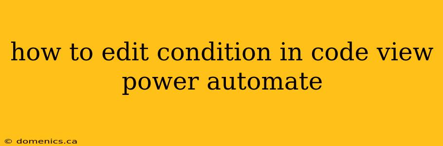 how to edit condition in code view power automate