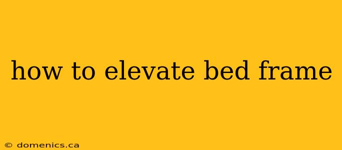 how to elevate bed frame