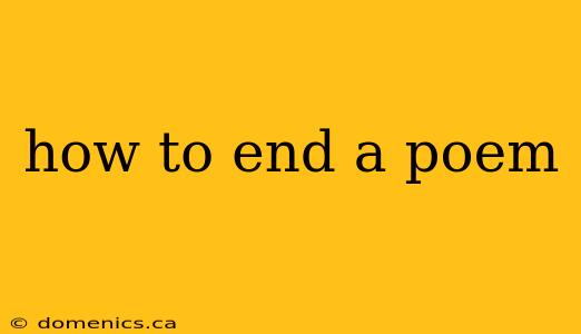 how to end a poem