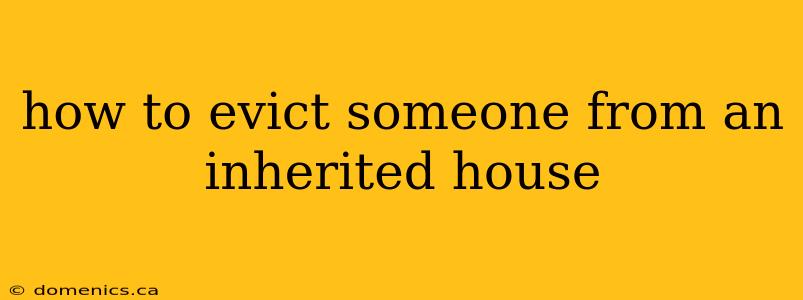 how to evict someone from an inherited house