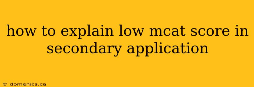 how to explain low mcat score in secondary application