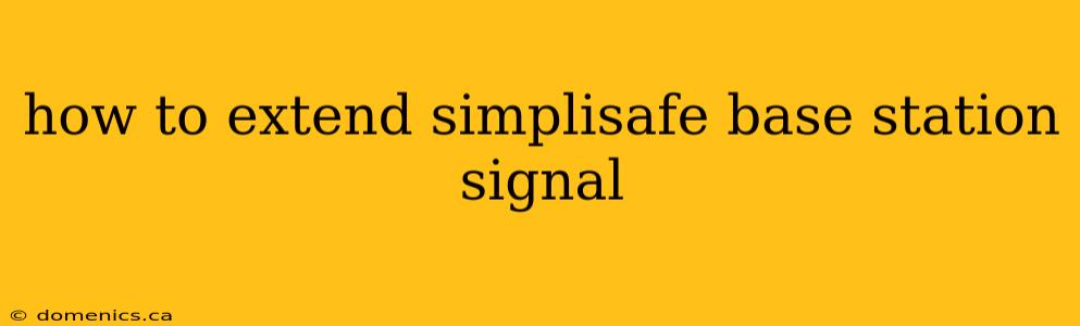 how to extend simplisafe base station signal