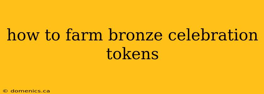 how to farm bronze celebration tokens