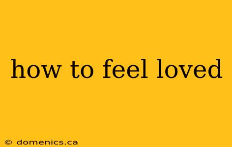 how to feel loved