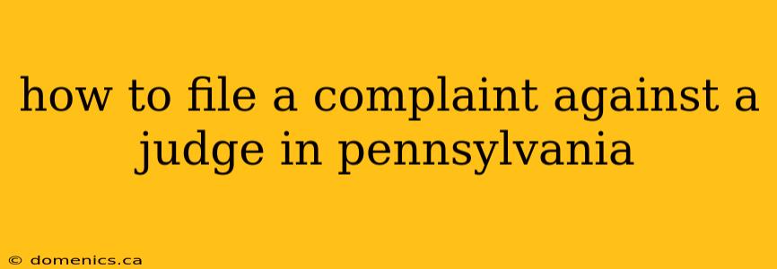 how to file a complaint against a judge in pennsylvania