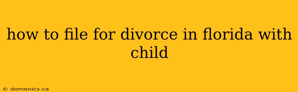 how to file for divorce in florida with child