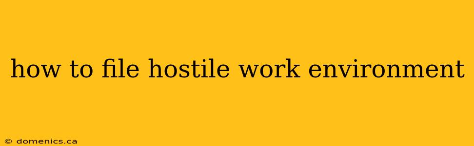 how to file hostile work environment