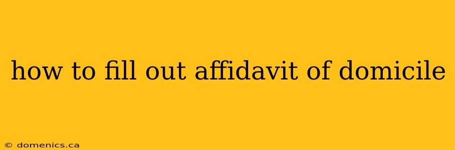 how to fill out affidavit of domicile