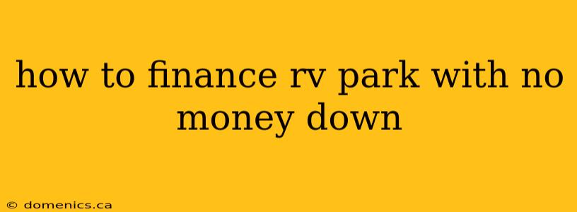 how to finance rv park with no money down