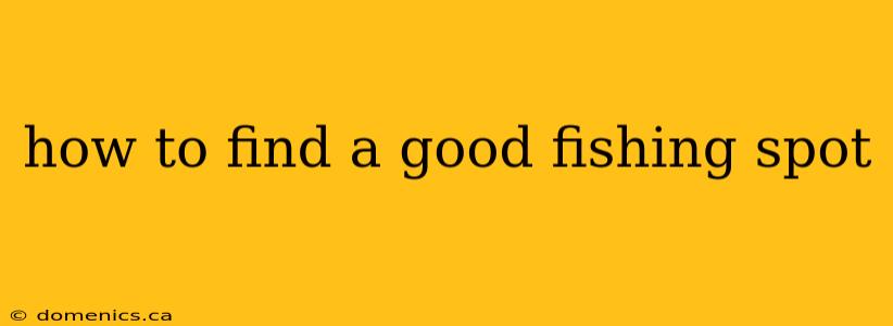 how to find a good fishing spot