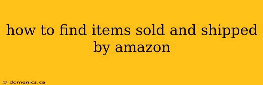 how to find items sold and shipped by amazon