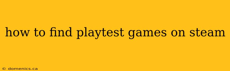 how to find playtest games on steam