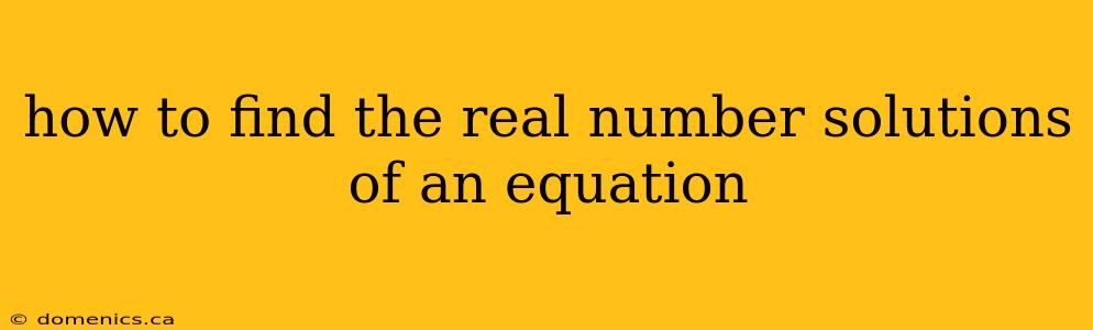 how to find the real number solutions of an equation