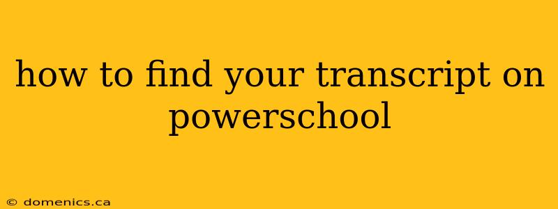 how to find your transcript on powerschool