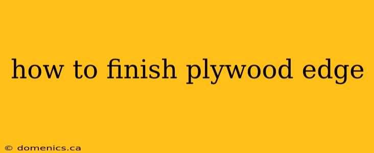 how to finish plywood edge