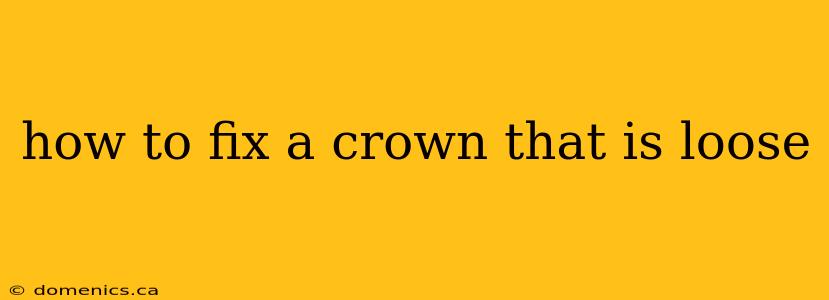 how to fix a crown that is loose