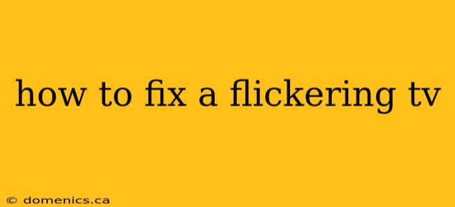 how to fix a flickering tv