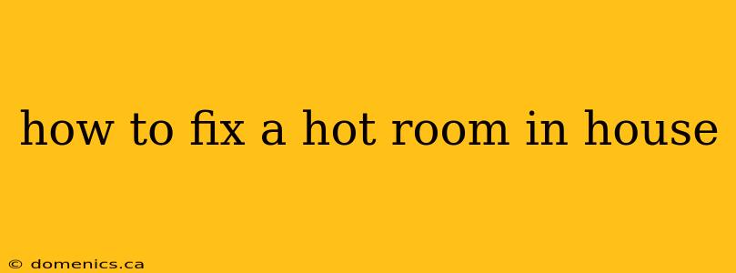 how to fix a hot room in house