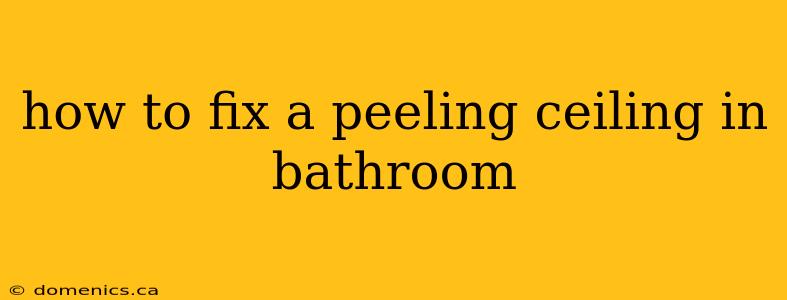 how to fix a peeling ceiling in bathroom