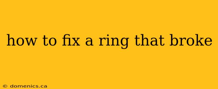 how to fix a ring that broke