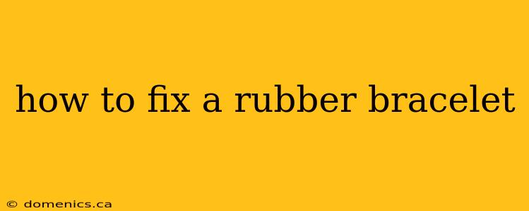 how to fix a rubber bracelet