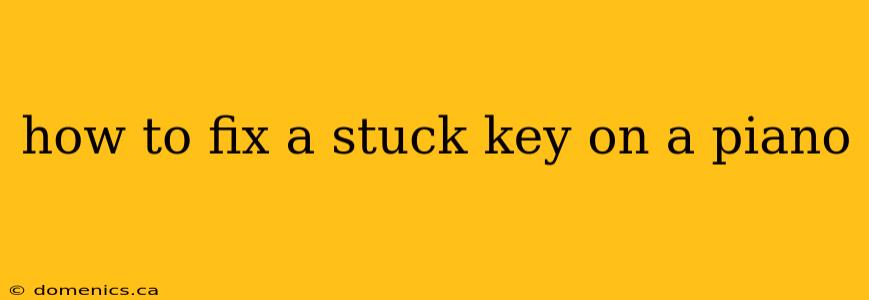 how to fix a stuck key on a piano