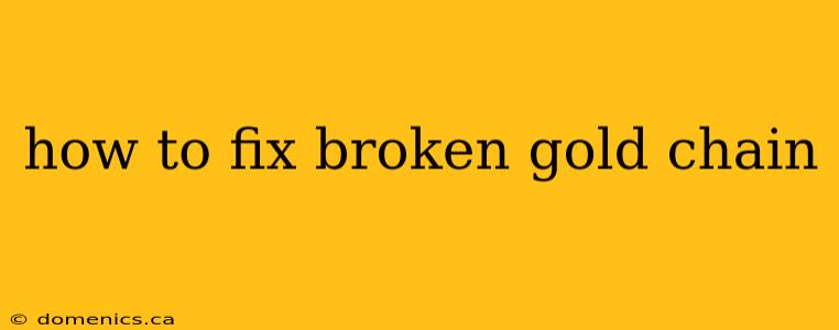 how to fix broken gold chain