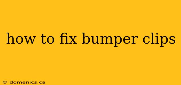 how to fix bumper clips