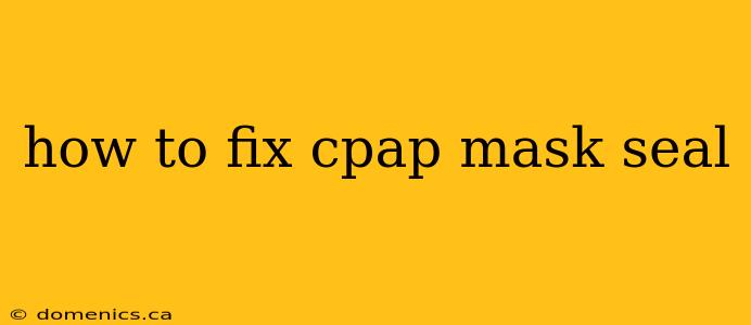 how to fix cpap mask seal