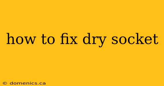 how to fix dry socket