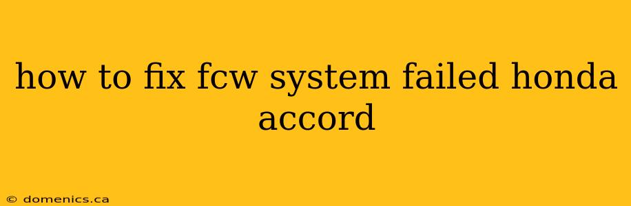 how to fix fcw system failed honda accord