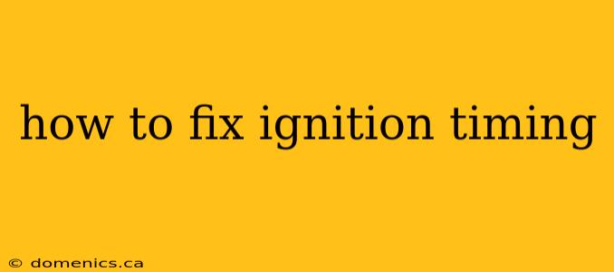 how to fix ignition timing