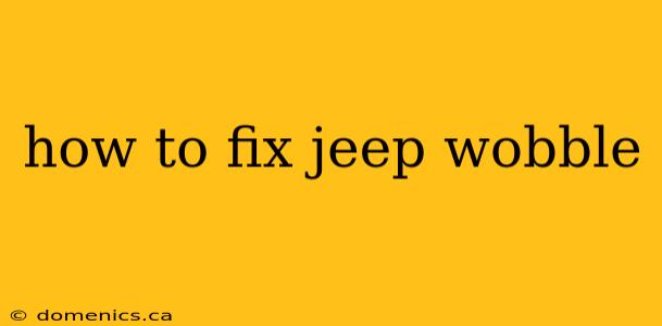 how to fix jeep wobble