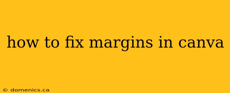 how to fix margins in canva