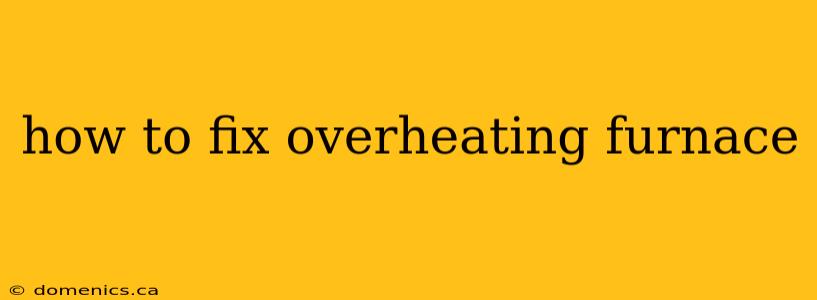 how to fix overheating furnace