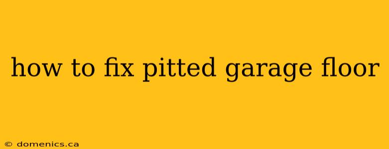 how to fix pitted garage floor