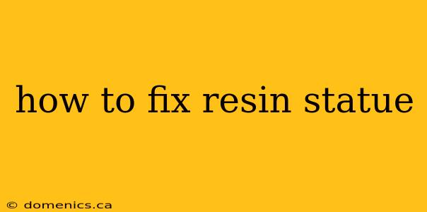 how to fix resin statue