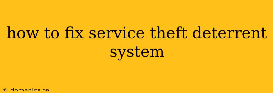 how to fix service theft deterrent system