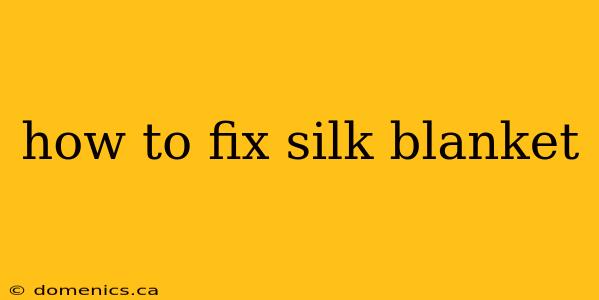 how to fix silk blanket