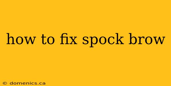 how to fix spock brow